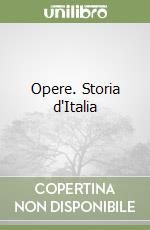 Opere. Storia d'Italia libro