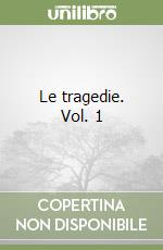 Le tragedie. Vol. 1