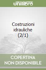 Costruzioni idrauliche (2/1) libro