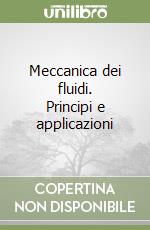 Meccanica dei fluidi. Principi e applicazioni