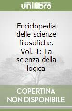 Enciclopedia delle scienze filosofiche. Vol. 1: La scienza della logica libro