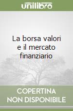 La borsa valori e il mercato finanziario libro