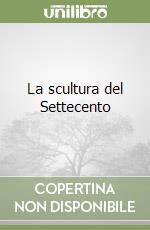 La scultura del Settecento libro