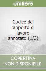 Codice del rapporto di lavoro annotato (1/3) libro