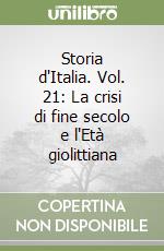 Storia d'Italia. Vol. 21: La crisi di fine secolo e l'Età giolittiana libro