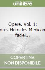 Opere. Vol. 1: Amores-Heroides-Medicamina faciei... libro