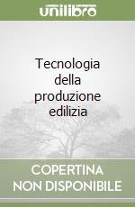 Tecnologia della produzione edilizia libro