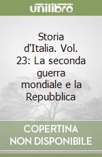 Storia d'Italia. Vol. 23: La seconda guerra mondiale e la Repubblica libro