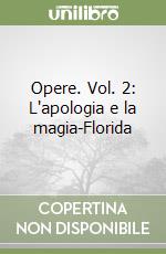 Opere. Vol. 2: L'apologia e la magia-Florida libro