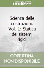 Scienza delle costruzioni. Vol. 1: Statica dei sistemi rigidi