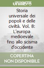 Storia universale dei popoli e delle civiltà. Vol. 8: L'europa medioevale fino allo scisma d'occidente libro