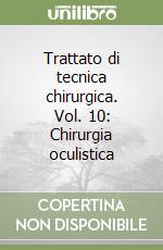 Trattato di tecnica chirurgica. Vol. 10: Chirurgia oculistica libro