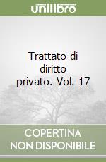 Trattato di diritto privato. Vol. 17