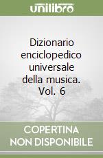 Dizionario enciclopedico universale della musica. Vol. 6 libro