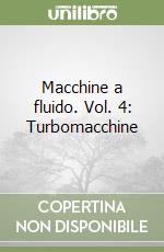 Macchine a fluido. Vol. 4: Turbomacchine libro