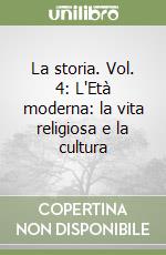 La storia. Vol. 4: L'Età moderna: la vita religiosa e la cultura libro