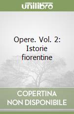 Opere. Vol. 2: Istorie fiorentine libro