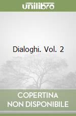 Dialoghi. Vol. 2 libro