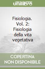 Fisiologia. Vol. 2: Fisiologia della vita vegetativa