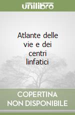 Atlante delle vie e dei centri linfatici