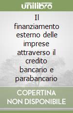 Il finanziamento esterno delle imprese attraverso il credito bancario e parabancario libro