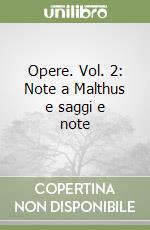 Opere. Vol. 2: Note a Malthus e saggi e note