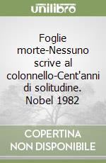 Foglie morte-Nessuno scrive al colonnello-Cent'anni di solitudine. Nobel 1982 libro