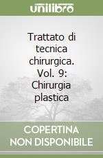 Trattato di tecnica chirurgica. Vol. 9: Chirurgia plastica libro