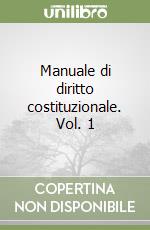 Manuale di diritto costituzionale. Vol. 1 libro