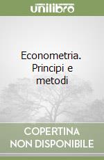 Econometria. Principi e metodi