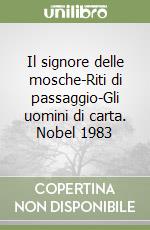 Il signore delle mosche-Riti di passaggio-Gli uomini di carta. Nobel 1983 libro