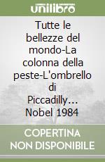 Tutte le bellezze del mondo-La colonna della peste-L'ombrello di Piccadilly... Nobel 1984 libro