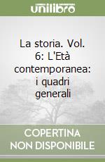 La storia. Vol. 6: L'Età contemporanea: i quadri generali libro