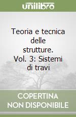 Teoria e tecnica delle strutture. Vol. 3: Sistemi di travi libro