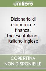 Dizionario di economia e finanza. Inglese-italiano, italiano-inglese libro