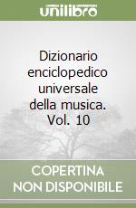 Dizionario enciclopedico universale della musica. Vol. 10 libro