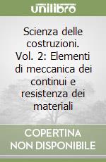 Scienza delle costruzioni. Vol. 2: Elementi di meccanica dei continui e resistenza dei materiali