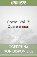 Opere. Vol. 3: Opere minori libro