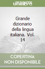 Grande dizionario della lingua italiana. Vol. 14 libro