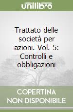 Trattato delle società per azioni. Vol. 5: Controlli e obbligazioni