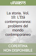 La storia. Vol. 10: L'Età contemporanea: problemi del mondo contemporaneo libro