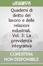 Quaderni di diritto del lavoro e delle relazioni industriali. Vol. 3: La previdenza integrativa libro