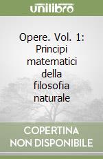 Opere. Vol. 1: Principi matematici della filosofia naturale libro