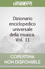 Dizionario enciclopedico universale della musica. Vol. 11 libro