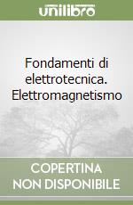 Fondamenti di elettrotecnica. Elettromagnetismo (1) (1) libro