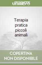 Terapia pratica piccoli animali libro