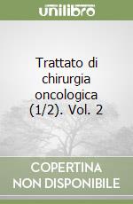 Trattato di chirurgia oncologica (1/2). Vol. 2 libro