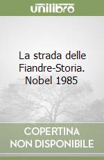 La strada delle Fiandre-Storia. Nobel 1985 libro