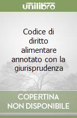 Codice di diritto alimentare annotato con la giurisprudenza