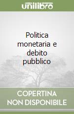 Politica monetaria e debito pubblico libro